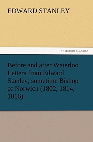 9783847222705: Before and after Waterloo Letters from Edward Stanley, sometime Bishop of Norwich (1802, 1814, 1816)