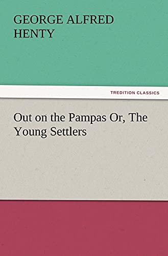 Imagen de archivo de Out on the Pampas Or, The Young Settlers a la venta por Lucky's Textbooks