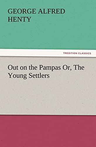 Stock image for Out on the Pampas Or, The Young Settlers for sale by Lucky's Textbooks