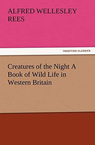 Stock image for Creatures of the Night A Book of Wild Life in Western Britain for sale by Lucky's Textbooks