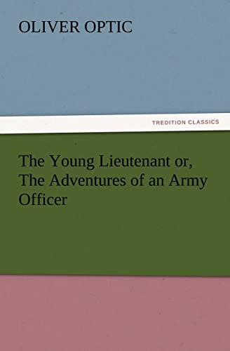 The Young Lieutenant or, The Adventures of an Army Officer (9783847223467) by Optic, Professor Oliver