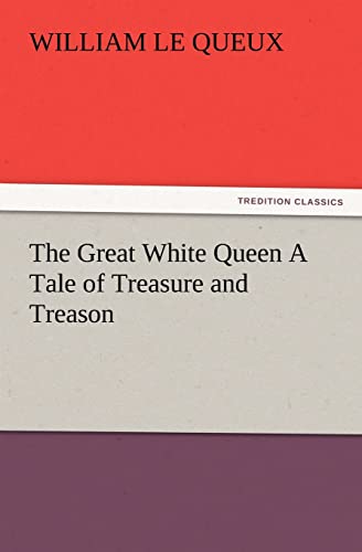 Imagen de archivo de The Great White Queen A Tale of Treasure and Treason a la venta por Lucky's Textbooks