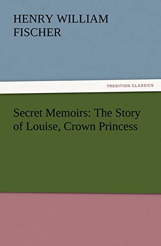 9783847223719: Secret Memoirs: The Story of Louise, Crown Princess