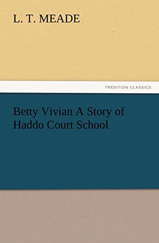 Betty Vivian A Story of Haddo Court School (9783847224150) by Meade, L T