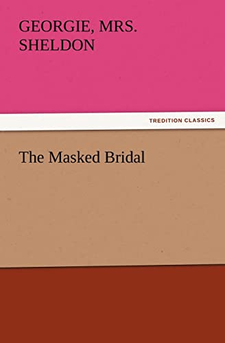 The Masked Bridal (9783847224358) by Sheldon, Mrs Georgie B 1843