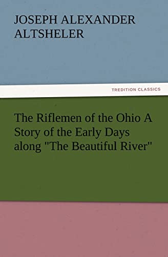 The Riflemen of the Ohio A Story of the Early Days along 