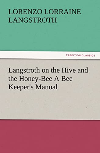 Stock image for Langstroth on the Hive and the Honey-Bee A Bee Keeper's Manual for sale by Lucky's Textbooks