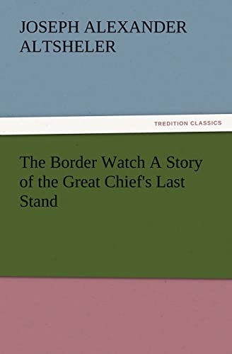Beispielbild fr The Border Watch A Story of the Great Chief's Last Stand zum Verkauf von Lucky's Textbooks
