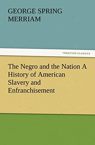 Imagen de archivo de The Negro and the Nation a History of American Slavery and Enfranchisement a la venta por Lucky's Textbooks