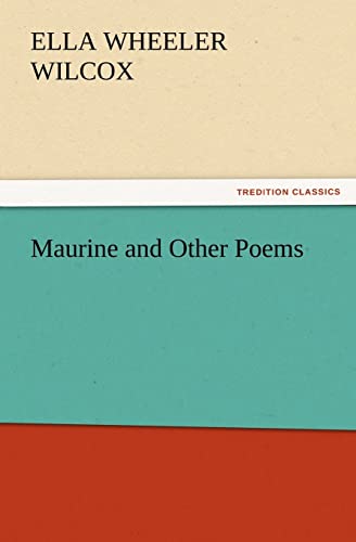 Maurine and Other Poems - Ella Wheeler Wilcox