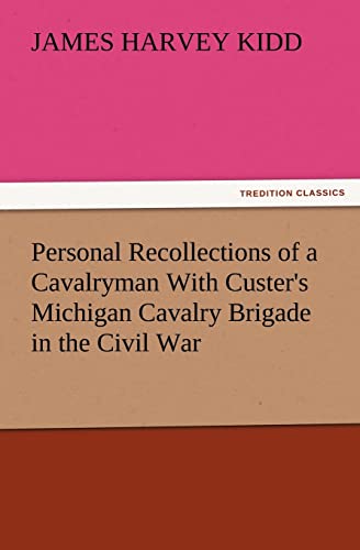 Stock image for Personal Recollections of a Cavalryman With Custer's Michigan Cavalry Brigade in the Civil War for sale by Lucky's Textbooks