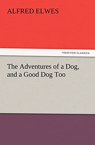 Imagen de archivo de The Adventures of a Dog, and a Good Dog Too a la venta por Lucky's Textbooks