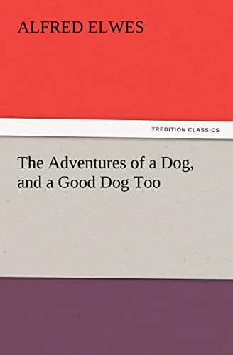 Stock image for The Adventures of a Dog, and a Good Dog Too for sale by Lucky's Textbooks