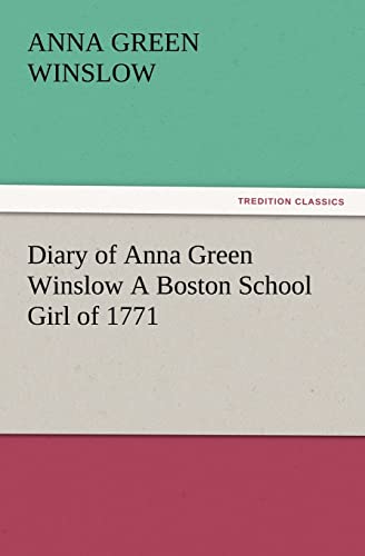 Imagen de archivo de Diary of Anna Green Winslow a Boston School Girl of 1771 a la venta por Lucky's Textbooks