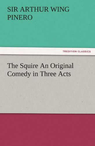 Stock image for The Squire an Original Comedy in Three Acts for sale by Lucky's Textbooks