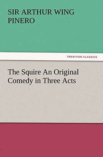 Stock image for The Squire an Original Comedy in Three Acts for sale by Lucky's Textbooks