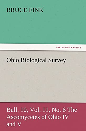 Imagen de archivo de Ohio Biological Survey, Bull. 10, Vol. 11, No. 6 the Ascomycetes of Ohio IV and V a la venta por Lucky's Textbooks