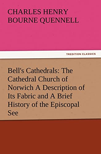 Stock image for Bell's Cathedrals: The Cathedral Church of Norwich a Description of Its Fabric and a Brief History of the Episcopal See for sale by Lucky's Textbooks