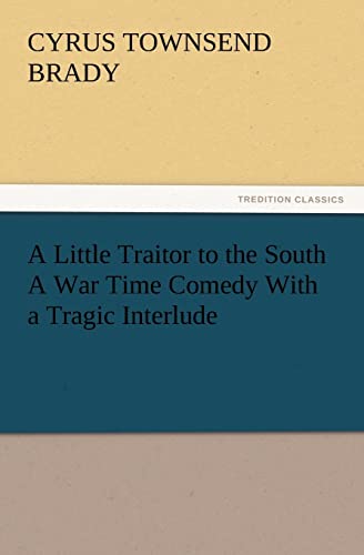 Stock image for A Little Traitor to the South a War Time Comedy with a Tragic Interlude for sale by Lucky's Textbooks