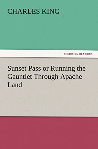 Sunset Pass or Running the Gauntlet Through Apache Land (9783847227717) by King, Charles