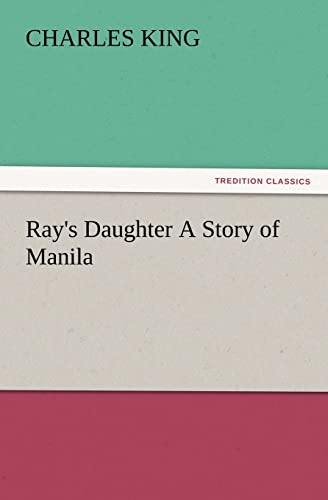 Ray's Daughter A Story of Manila - Charles King