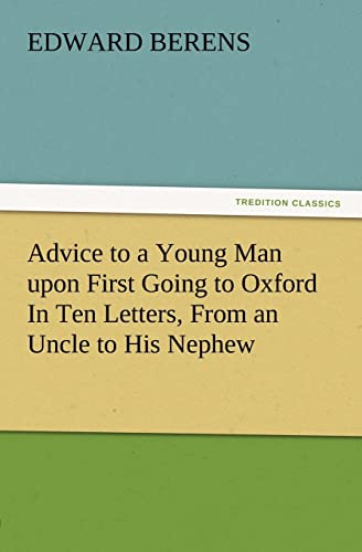 Stock image for Advice to a Young Man Upon First Going to Oxford in Ten Letters, from an Uncle to His Nephew for sale by Lucky's Textbooks