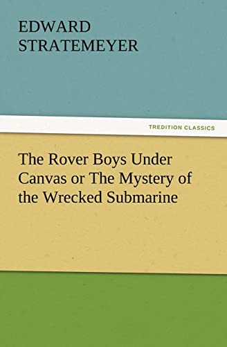 The Rover Boys Under Canvas or the Mystery of the Wrecked Submarine (9783847228592) by Stratemeyer, Edward