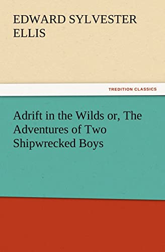 Adrift in the Wilds Or, the Adventures of Two Shipwrecked Boys (9783847228691) by Ellis, Edward Sylvester