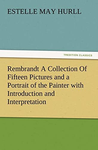 Stock image for Rembrandt a Collection of Fifteen Pictures and a Portrait of the Painter with Introduction and Interpretation for sale by Lucky's Textbooks