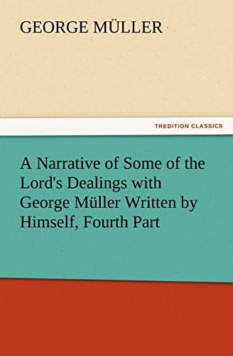 9783847229988: A Narrative of Some of the Lord's Dealings with George Mller Written by Himself, Fourth Part (TREDITION CLASSICS)