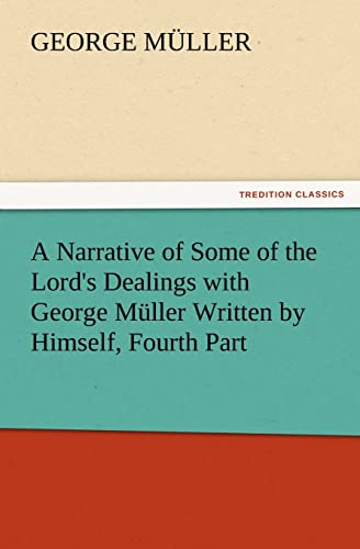 9783847229988: A Narrative of Some of the Lord's Dealings with George Mller Written by Himself, Fourth Part
