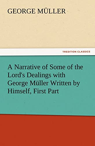 9783847230007: A Narrative of Some of the Lord's Dealings with George Muller Written by Himself, First Part (TREDITION CLASSICS)