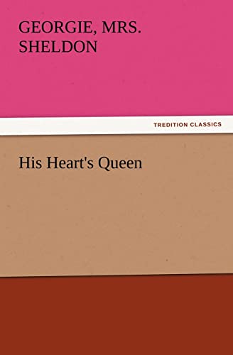 His Heart's Queen (9783847230175) by Sheldon, Mrs Georgie B 1843
