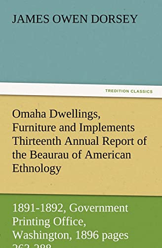 Beispielbild fr Omaha Dwellings, Furniture and Implements Thirteenth Annual Report of the Beaurau of American Ethnology to the Secretary of the Smithsonian Institutio zum Verkauf von Lucky's Textbooks