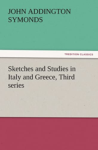 Sketches and Studies in Italy and Greece, Third Series (9783847231592) by Symonds, John Addington
