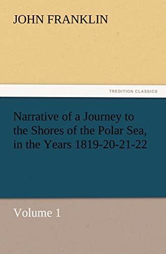 Beispielbild fr Narrative of a Journey to the Shores of the Polar Sea, in the Years 1819-20-21-22, Volume 1 zum Verkauf von Lucky's Textbooks