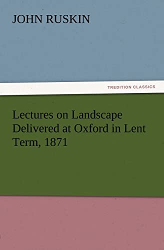 Beispielbild fr Lectures on Landscape Delivered at Oxford in Lent Term, 1871 zum Verkauf von Chiron Media