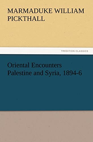 Oriental Encounters Palestine and Syria, 1894-6 (9783847232650) by Pickthall, Marmaduke William