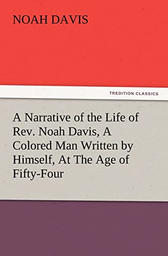 Stock image for A Narrative of the Life of REV. Noah Davis, a Colored Man Written by Himself, at the Age of Fifty-Four for sale by Chiron Media