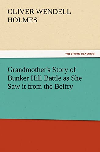 Grandmother's Story of Bunker Hill Battle as She Saw It from the Belfry (9783847233022) by Holmes Jr, Oliver Wendell