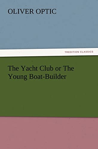 The Yacht Club or the Young Boat-Builder (9783847233053) by Optic, Professor Oliver