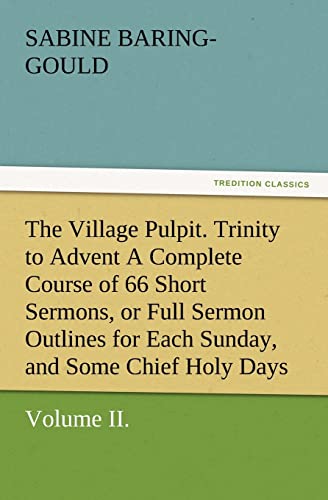 Stock image for The Village Pulpit, Volume II. Trinity to Advent a Complete Course of 66 Short Sermons, or Full Sermon Outlines for Each Sunday, and Some Chief Holy D for sale by Lucky's Textbooks
