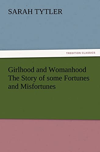 Beispielbild fr Girlhood and Womanhood The Story of some Fortunes and Misfortunes zum Verkauf von Lucky's Textbooks