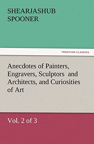 Imagen de archivo de Anecdotes of Painters, Engravers, Sculptors and Architects, and Curiosities of Art, (Vol. 2 of 3) a la venta por Lucky's Textbooks