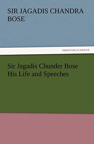 9783847233787: Sir Jagadis Chunder Bose His Life and Speeches (TREDITION CLASSICS)