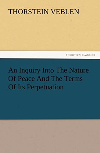 An Inquiry Into the Nature of Peace and the Terms of Its Perpetuation (9783847234234) by Veblen, Thorstein