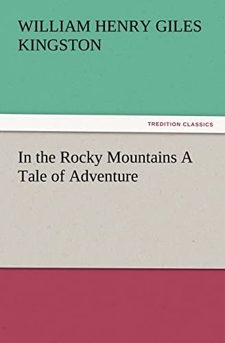 9783847234647: In the Rocky Mountains A Tale of Adventure (TREDITION CLASSICS)