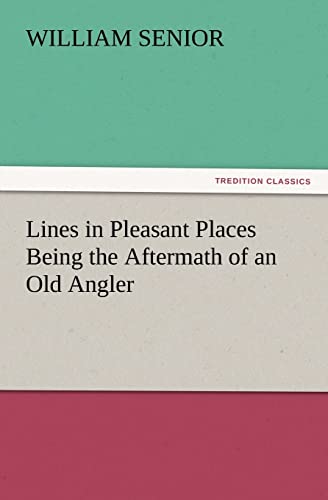9783847234760: Lines in Pleasant Places Being the Aftermath of an Old Angler (TREDITION CLASSICS)