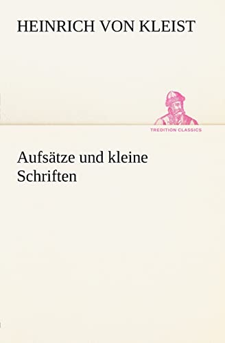 Aufsatze Und Kleine Schriften (German Edition) (9783847235866) by Kleist, Heinrich Von