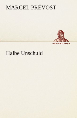 Halbe Unschuld (TREDITION CLASSICS) - Prévost, Marcel